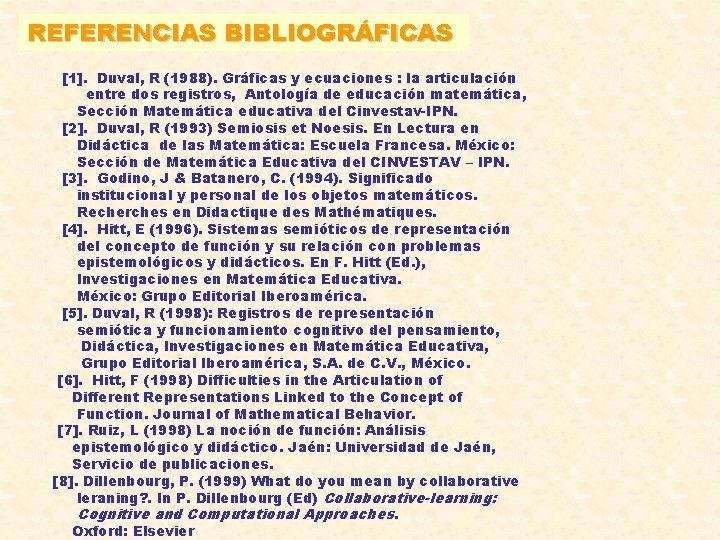 REFERENCIAS BIBLIOGRÁFICAS [1]. Duval, R (1988). Gráficas y ecuaciones : la articulación entre dos