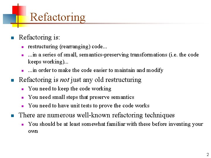 Refactoring n Refactoring is: n n Refactoring is not just any old restructuring n