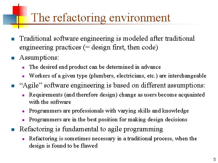 The refactoring environment n n Traditional software engineering is modeled after traditional engineering practices