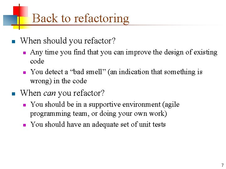 Back to refactoring n When should you refactor? n n n Any time you