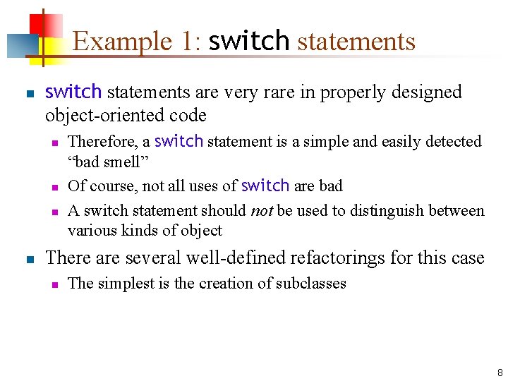 Example 1: switch statements n switch statements are very rare in properly designed object-oriented