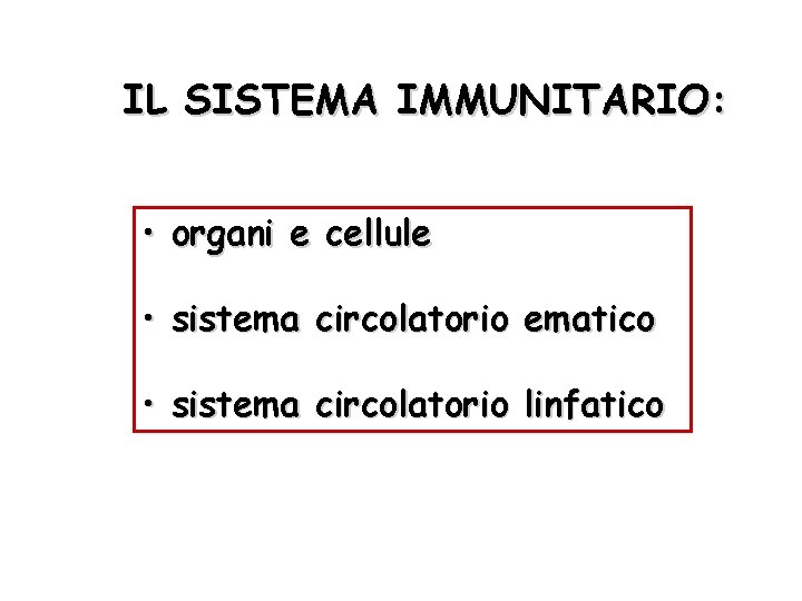 IL SISTEMA IMMUNITARIO: • organi e cellule • sistema circolatorio ematico • sistema circolatorio