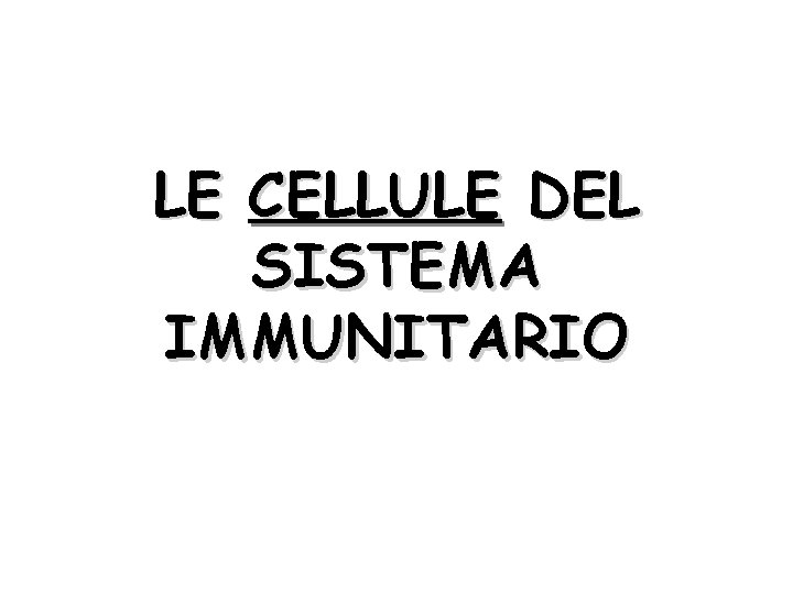 LE CELLULE DEL SISTEMA IMMUNITARIO 