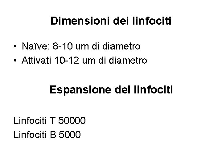 Dimensioni dei linfociti • Naïve: 8 -10 um di diametro • Attivati 10 -12