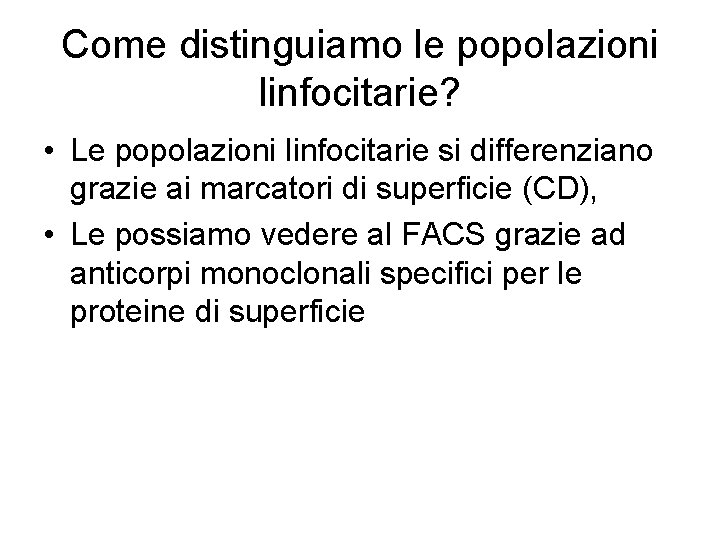 Come distinguiamo le popolazioni linfocitarie? • Le popolazioni linfocitarie si differenziano grazie ai marcatori