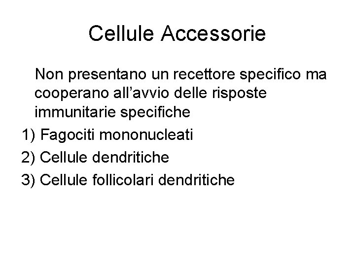 Cellule Accessorie Non presentano un recettore specifico ma cooperano all’avvio delle risposte immunitarie specifiche