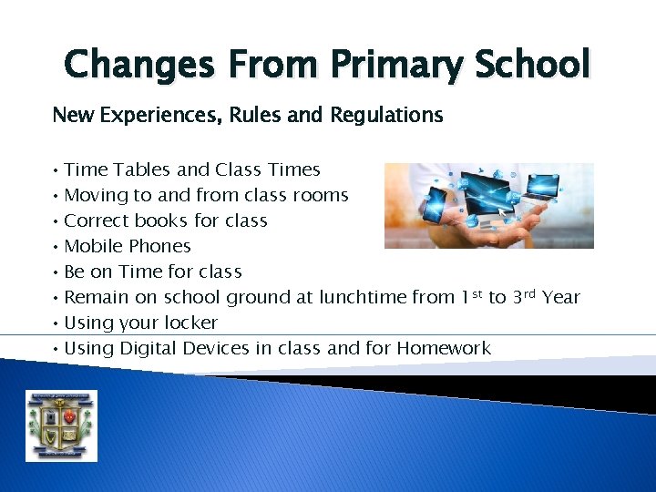 Changes From Primary School New Experiences, Rules and Regulations • • Time Tables and Changes From Primary School New Experiences, Rules and Regulations • • Time Tables and