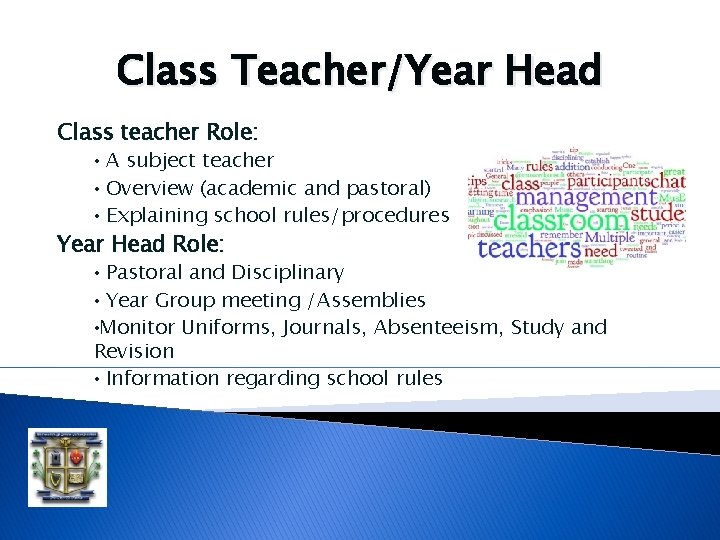 Class Teacher/Year Head Class teacher Role: A subject teacher • Overview (academic and pastoral) Class Teacher/Year Head Class teacher Role: A subject teacher • Overview (academic and pastoral)