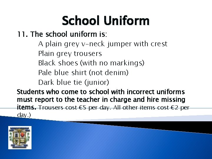 School Uniform 11. The school uniform is: A plain grey v-neck jumper with crest