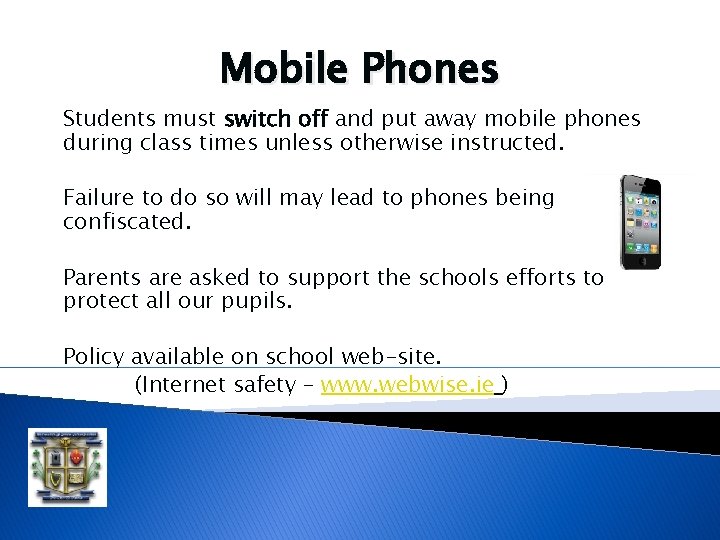 Mobile Phones Students must switch off and put away mobile phones during class times