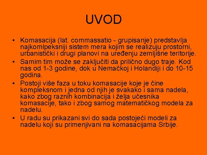 UVOD • Komasacija (lat. commassatio - grupisanje) predstavlja najkomlpeksniji sistem mera kojim se realizuju
