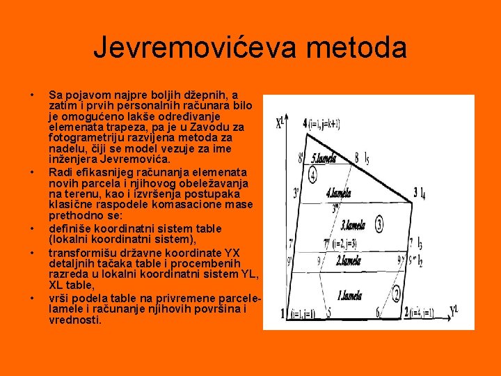 Jevremovićeva metoda • • • Sa pojavom najpre boljih džepnih, a zatim i prvih