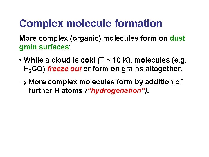 Complex molecule formation More complex (organic) molecules form on dust grain surfaces: • While