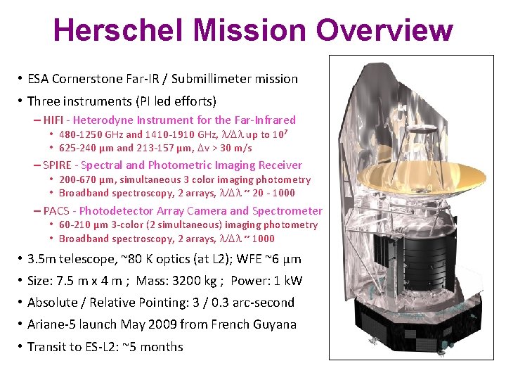 Herschel Mission Overview • ESA Cornerstone Far-IR / Submillimeter mission • Three instruments (PI