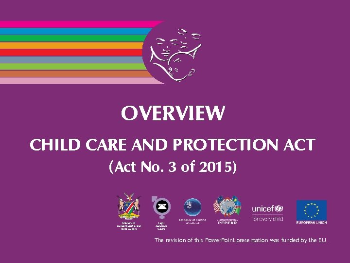 OVERVIEW CHILD CARE AND PROTECTION ACT (Act No. 3 of 2015) Ministry of Gender