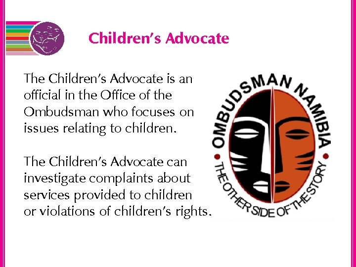 Children’s Advocate The Children’s Advocate is an official in the Office of the Ombudsman