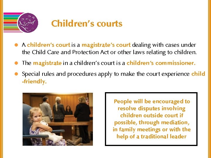 Children’s courts l A children’s court is a magistrate’s court dealing with cases under