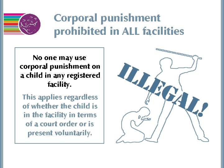 Corporal punishment prohibited in ALL facilities No one may use corporal punishment on a