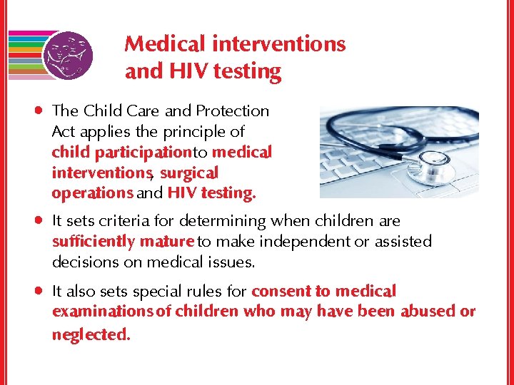 Medical interventions and HIV testing • The Child Care and Protection Act applies the