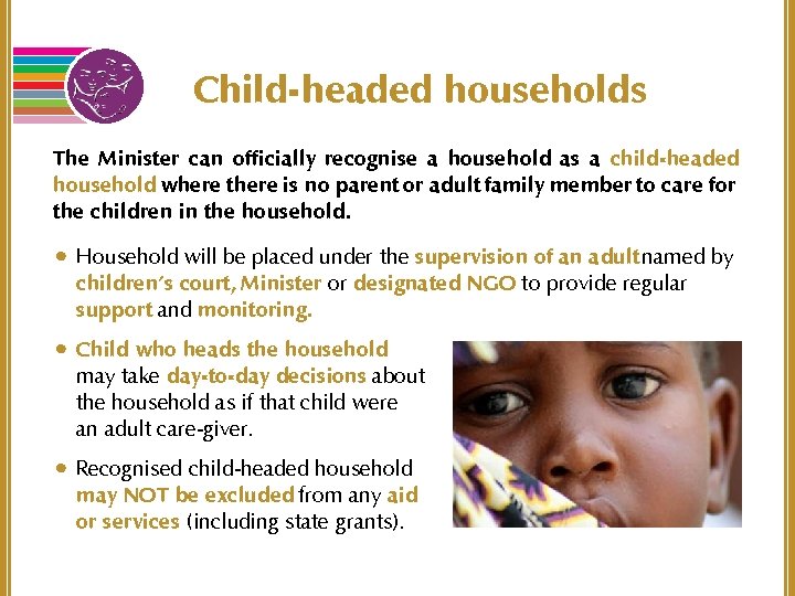 Child-headed households The Minister can officially recognise a household as a child-headed household where