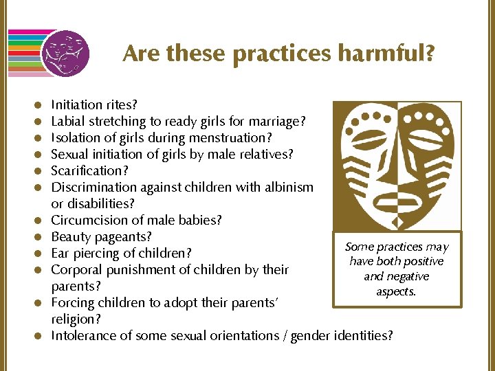 Are these practices harmful? l l l Initiation rites? Labial stretching to ready girls