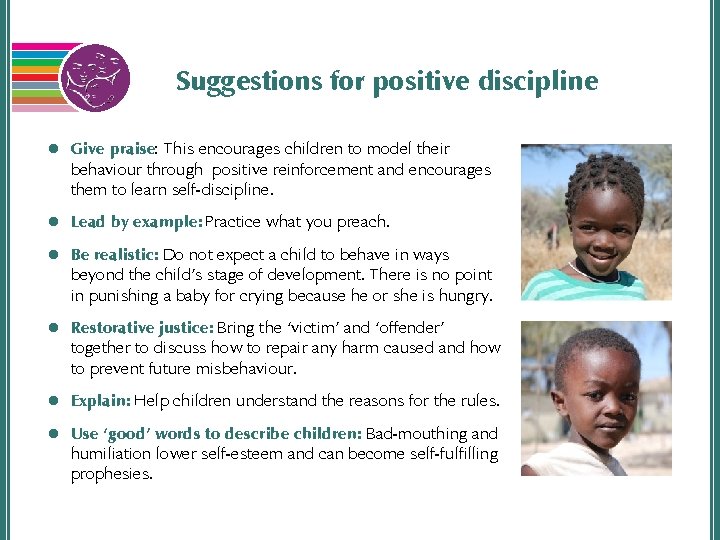 Suggestions for positive discipline l Give praise: This encourages children to model their behaviour