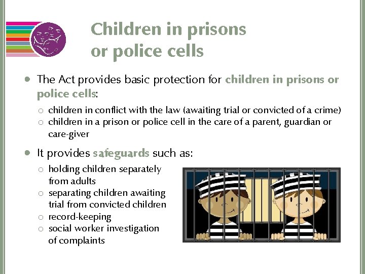 Children in prisons or police cells • The Act provides basic protection for children