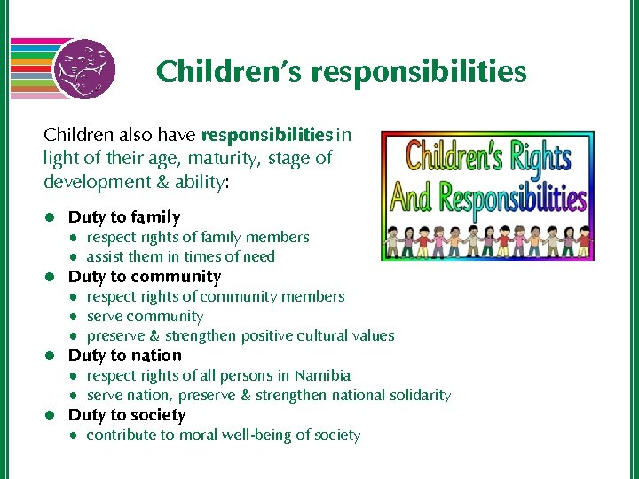 Children’s responsibilities Children also have responsibilities in light of their age, maturity, stage of