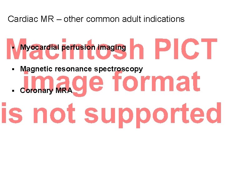 Cardiac MR – other common adult indications § Myocardial perfusion imaging § Magnetic resonance