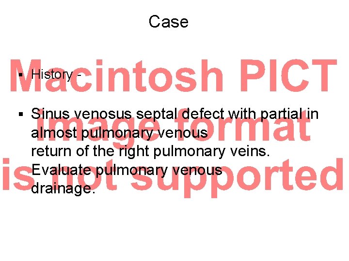 Case § History - § Sinus venosus septal defect with partial in almost pulmonary Case § History - § Sinus venosus septal defect with partial in almost pulmonary
