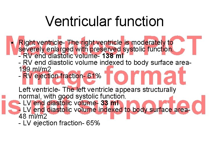 Ventricular function § Right ventricle- The right ventricle is moderately to severely enlarged with