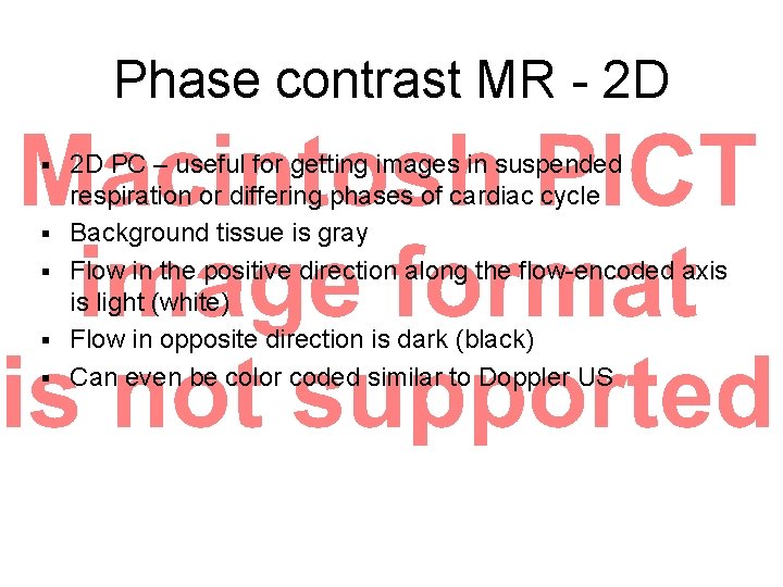 Phase contrast MR - 2 D § § § 2 D PC – useful Phase contrast MR - 2 D § § § 2 D PC – useful