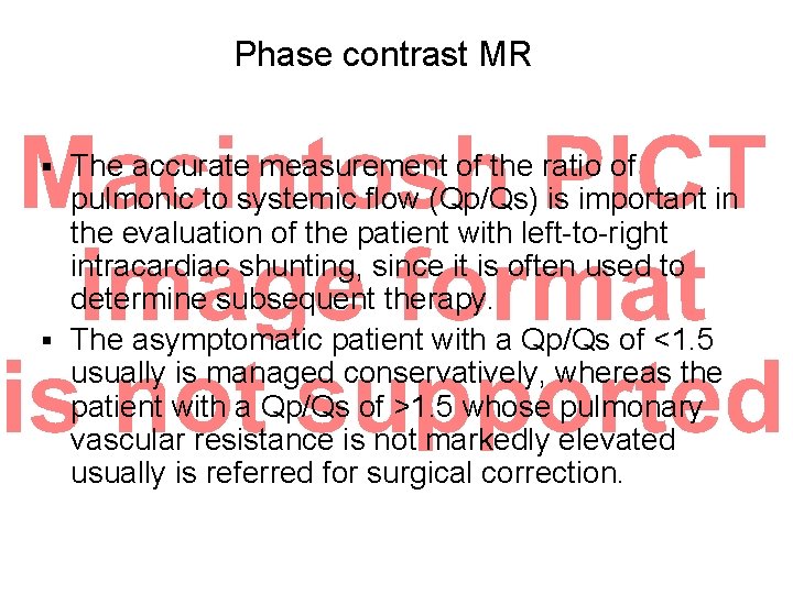Phase contrast MR The accurate measurement of the ratio of pulmonic to systemic flow Phase contrast MR The accurate measurement of the ratio of pulmonic to systemic flow