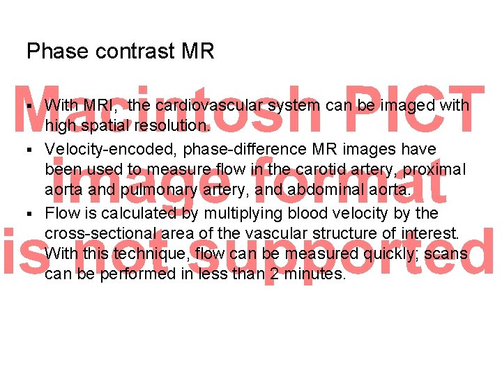 Phase contrast MR With MRI, the cardiovascular system can be imaged with high spatial