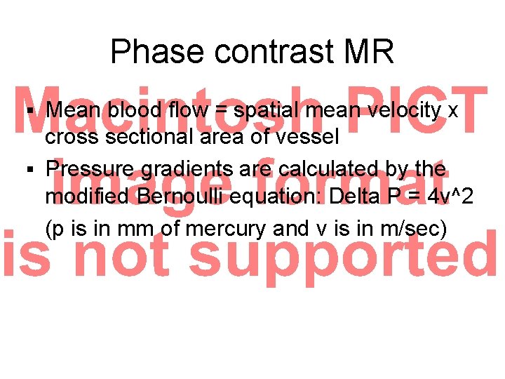 Phase contrast MR Mean blood flow = spatial mean velocity x cross sectional area