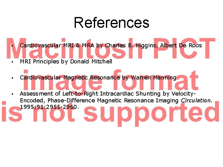 References § Cardiovascular MRI & MRA by Charles B. Higgins, Albert De Roos §