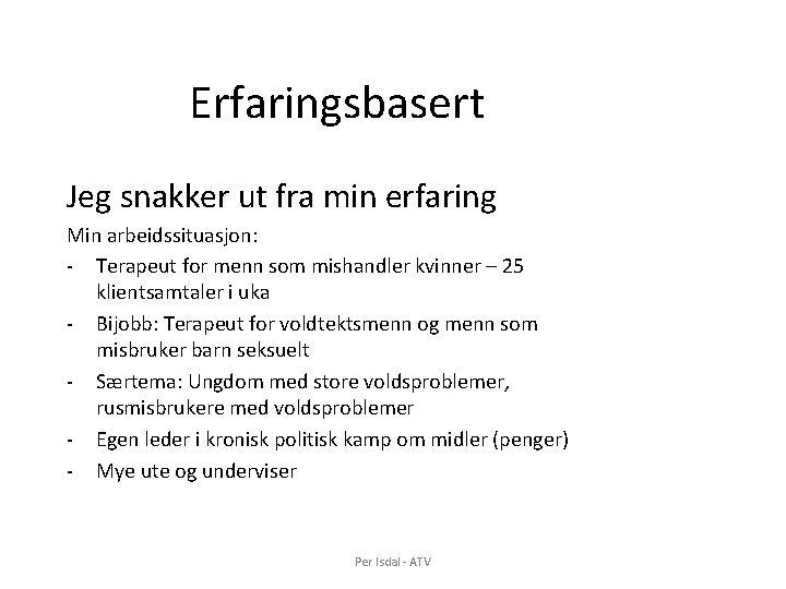 Erfaringsbasert Jeg snakker ut fra min erfaring Min arbeidssituasjon: - Terapeut for menn som Erfaringsbasert Jeg snakker ut fra min erfaring Min arbeidssituasjon: - Terapeut for menn som
