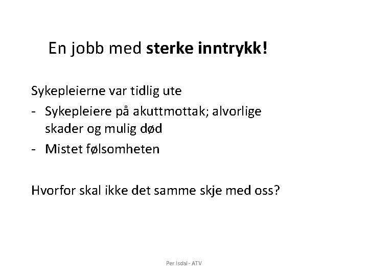 En jobb med sterke inntrykk! Sykepleierne var tidlig ute - Sykepleiere på akuttmottak; alvorlige En jobb med sterke inntrykk! Sykepleierne var tidlig ute - Sykepleiere på akuttmottak; alvorlige