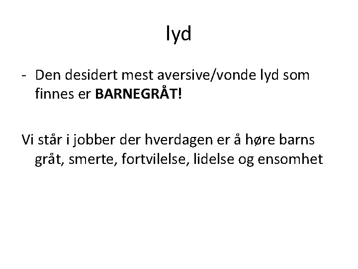 lyd - Den desidert mest aversive/vonde lyd som finnes er BARNEGRÅT! Vi står i lyd - Den desidert mest aversive/vonde lyd som finnes er BARNEGRÅT! Vi står i
