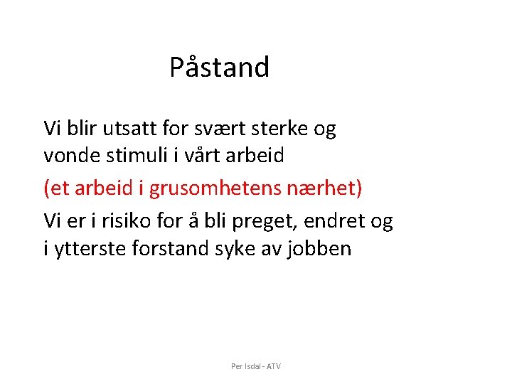 Påstand Vi blir utsatt for svært sterke og vonde stimuli i vårt arbeid (et Påstand Vi blir utsatt for svært sterke og vonde stimuli i vårt arbeid (et