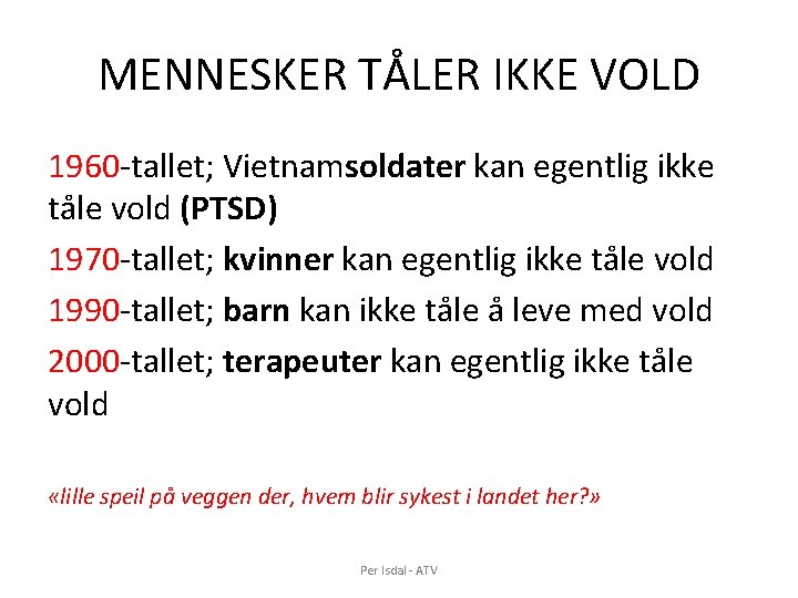 MENNESKER TÅLER IKKE VOLD 1960 -tallet; Vietnamsoldater kan egentlig ikke tåle vold (PTSD) 1970 MENNESKER TÅLER IKKE VOLD 1960 -tallet; Vietnamsoldater kan egentlig ikke tåle vold (PTSD) 1970