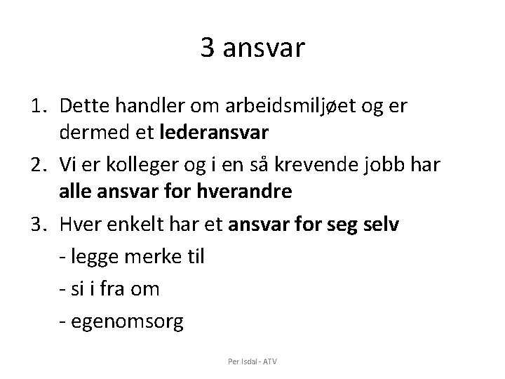 3 ansvar 1. Dette handler om arbeidsmiljøet og er dermed et lederansvar 2. Vi 3 ansvar 1. Dette handler om arbeidsmiljøet og er dermed et lederansvar 2. Vi