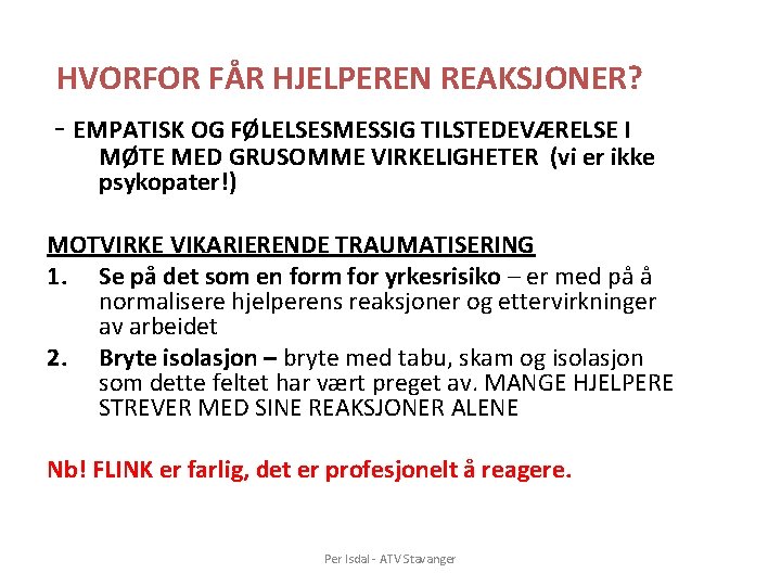 HVORFOR FÅR HJELPEREN REAKSJONER? - EMPATISK OG FØLELSESMESSIG TILSTEDEVÆRELSE I MØTE MED GRUSOMME VIRKELIGHETER HVORFOR FÅR HJELPEREN REAKSJONER? - EMPATISK OG FØLELSESMESSIG TILSTEDEVÆRELSE I MØTE MED GRUSOMME VIRKELIGHETER