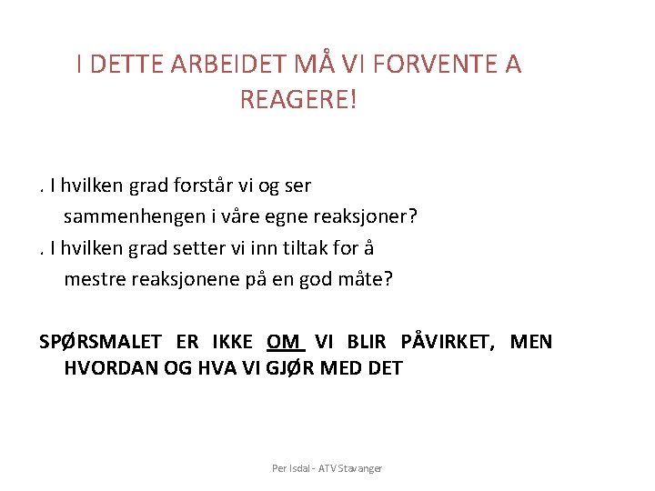 I DETTE ARBEIDET MÅ VI FORVENTE A REAGERE! . I hvilken grad forstår vi I DETTE ARBEIDET MÅ VI FORVENTE A REAGERE! . I hvilken grad forstår vi