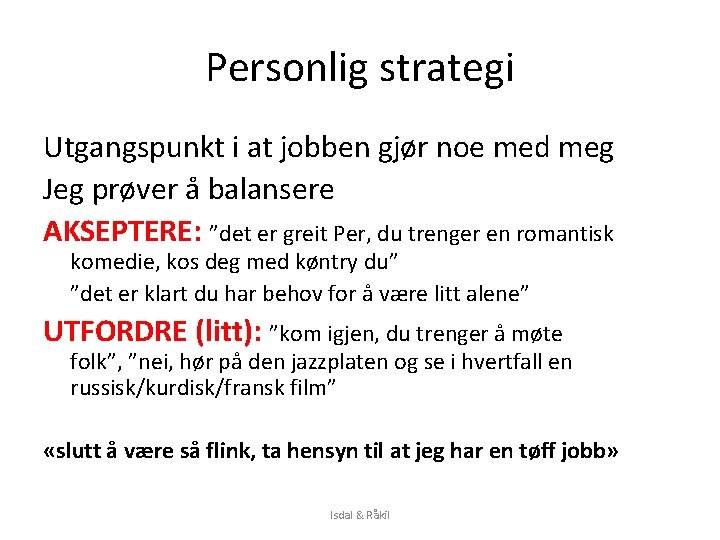 Personlig strategi Utgangspunkt i at jobben gjør noe med meg Jeg prøver å balansere Personlig strategi Utgangspunkt i at jobben gjør noe med meg Jeg prøver å balansere