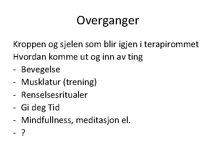 Overganger Kroppen og sjelen som blir igjen i terapirommet Hvordan komme ut og inn Overganger Kroppen og sjelen som blir igjen i terapirommet Hvordan komme ut og inn