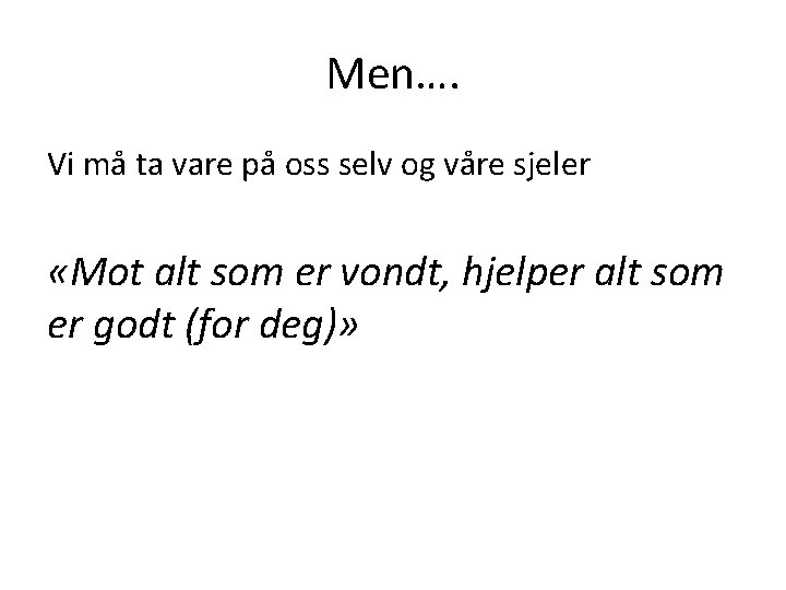 Men…. Vi må ta vare på oss selv og våre sjeler «Mot alt som Men…. Vi må ta vare på oss selv og våre sjeler «Mot alt som