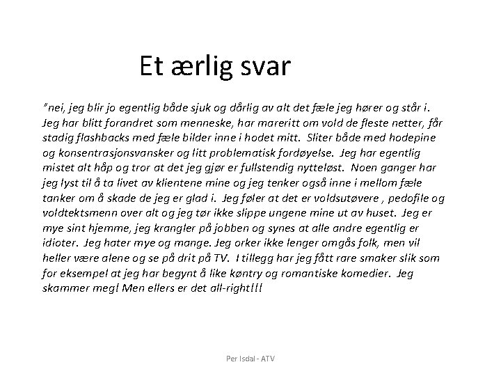 Et ærlig svar ”nei, jeg blir jo egentlig både sjuk og dårlig av alt Et ærlig svar ”nei, jeg blir jo egentlig både sjuk og dårlig av alt