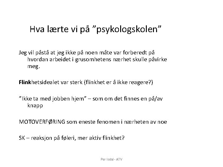 Hva lærte vi på ”psykologskolen” Jeg vil påstå at jeg ikke på noen måte Hva lærte vi på ”psykologskolen” Jeg vil påstå at jeg ikke på noen måte
