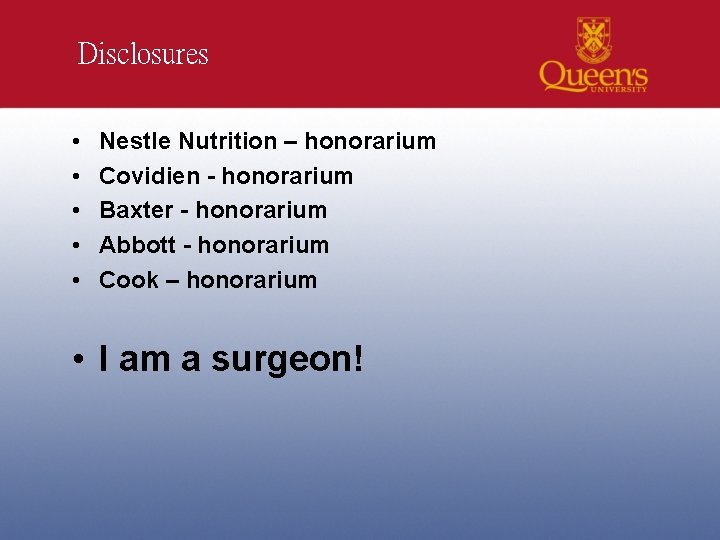 Disclosures • • • Nestle Nutrition – honorarium Covidien - honorarium Baxter - honorarium